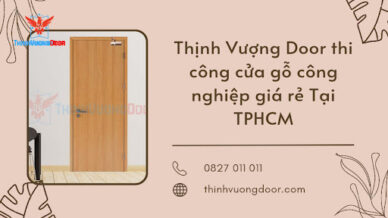 Thịnh Vượng Door thi công cửa gỗ công nghiệp giá rẻ Tại TPHCM